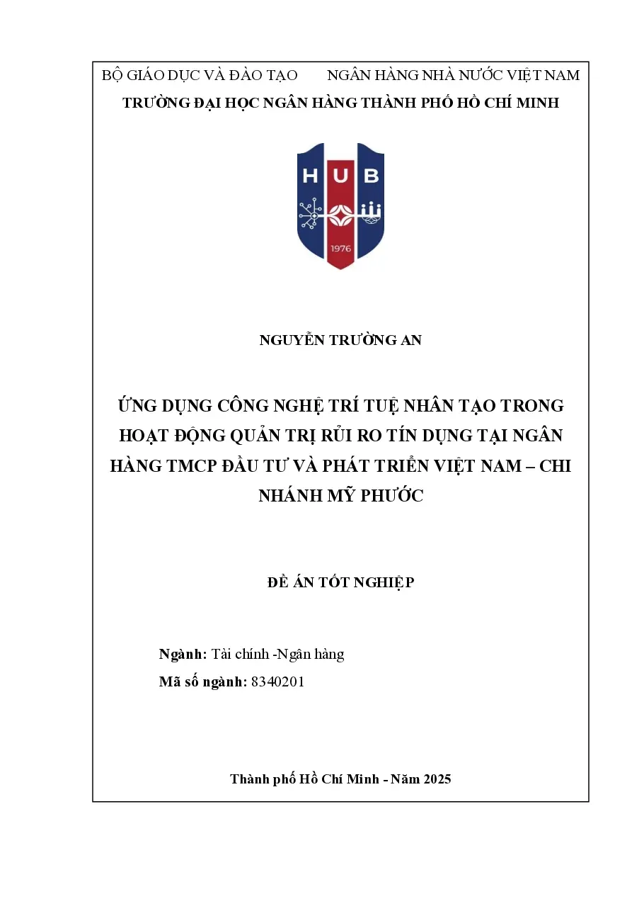 [Đồ án] Ứng dụng công nghệ trí tuệ nhân tạo trong hoạt động quản trị rủi ro tín dụng tại Ngân hàng TMCP Đầu tư và Phát triển Việt Nam – Chi nhánh Mỹ Phước - TG.Nguyễn Trường An