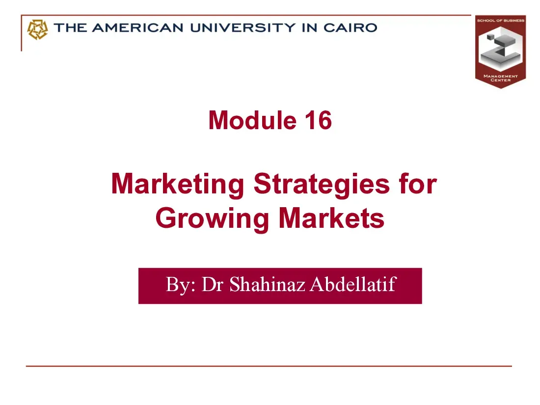 Marketing Strategies for Growing Markets (Module 16) (Chiến lược tiếp thị cho thị trường tăng trưởng) - Dr Shahinaz Abdellatif