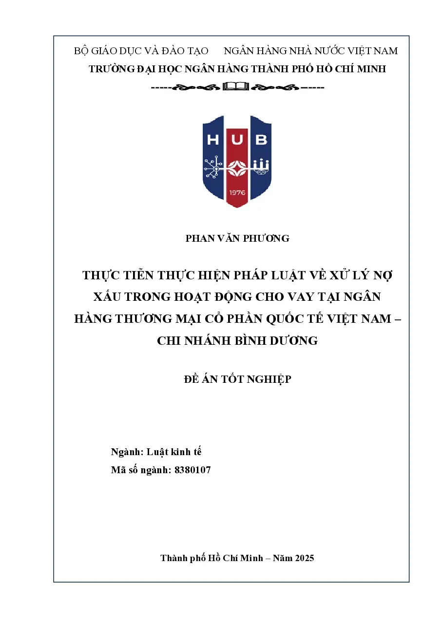 [LV thạc sĩ] Thực tiễn thực hiện pháp luật về xử lý nợ xấu trong hoạt động cho vay tại Ngân hàng TMCP Quốc tế Việt Nam – CN Bình Dương - TG.Phan Văn Phương