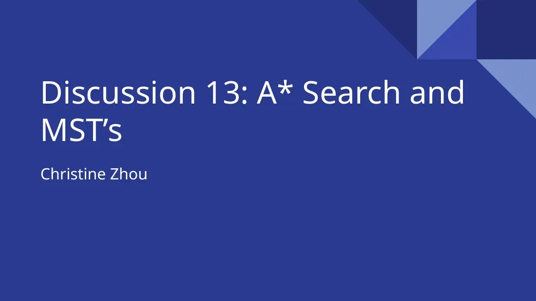 A Search and MST’s (Discussion 13) - Christine Zhou