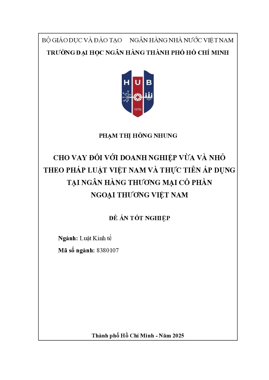 [Đồ án] Cho vay đối với doanh nghiệp vừa và nhỏ theo pháp Luật Việt Nam và thực tiễn áp dụng tại Ngân hàng TMCP Ngoại thương Việt Nam - TG.PHẠM THỊ HỒNG NHUNG