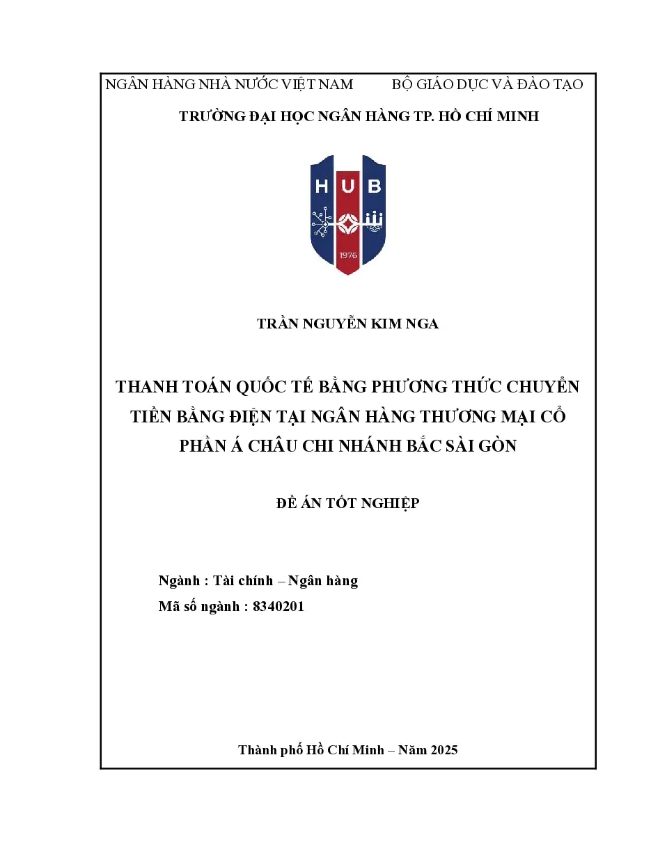 [Đồ án] Thanh toán quốc tế bằng phương thức chuyển tiền bằng điện tại Ngân hàng thương mại cổ phần Á Châu Chi nhánh Bắc Sài Gòn - TG.Trần Nguyễn Kim Nga