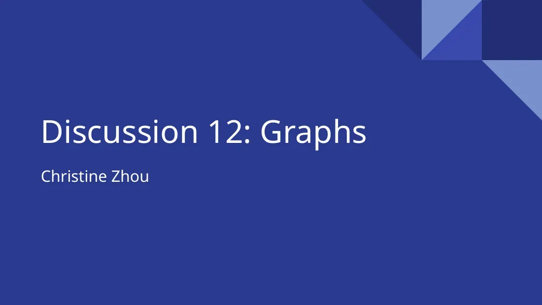 Graphs (Discussion 12) (Biểu diễn đồ thị và thuật toán Dijkstra) - Christine Zhou
