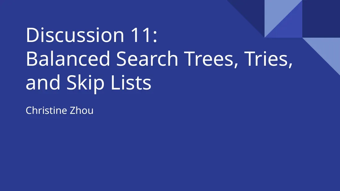 Balanced Search Trees, Tries, and Skip Lists (Discussion 11) (Cây tìm kiếm cân bằng) - Christine Zhou