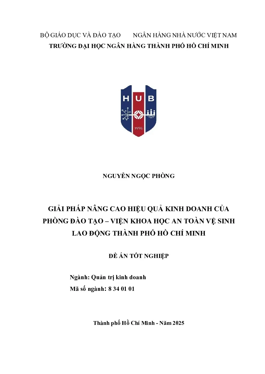 [Đồ án] Giải pháp nâng cao hiệu quả kinh doanh của Phòng Đào tạo – Viện Khoa học An toàn Vệ sinh Lao động Thành phố Hồ Chí Minh - TG.NGUYỄN NGỌC PHÒNG