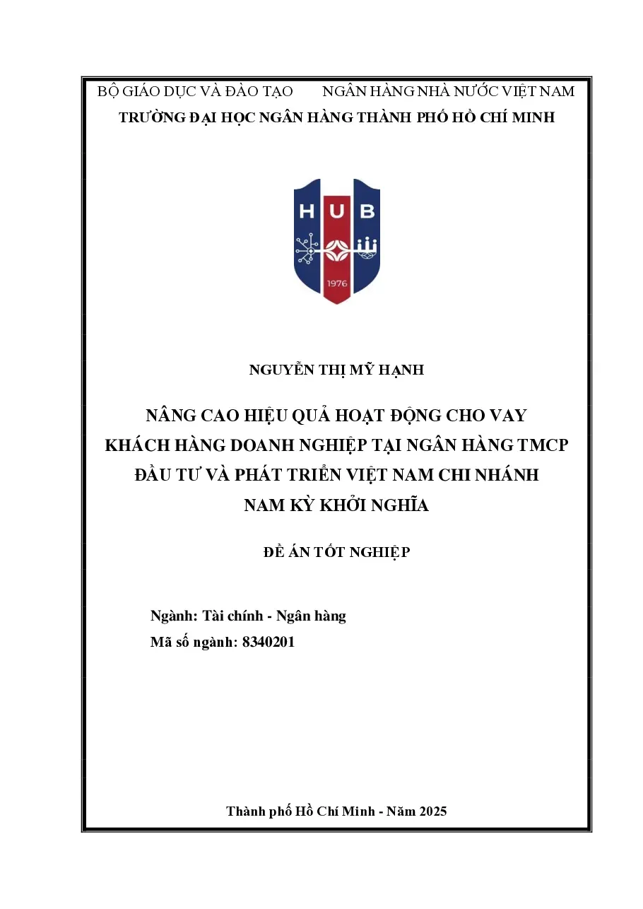 [Đồ án] Nâng cao hiệu quả hoạt động cho vay khách hàng doanh nghiệp tại Ngân hàng TMCP Đầu tư và Phát triển Việt Nam Chi nhánh Nam Kỳ Khởi Nghĩa - TG.Nguyễn Thị Mỹ Hạnh