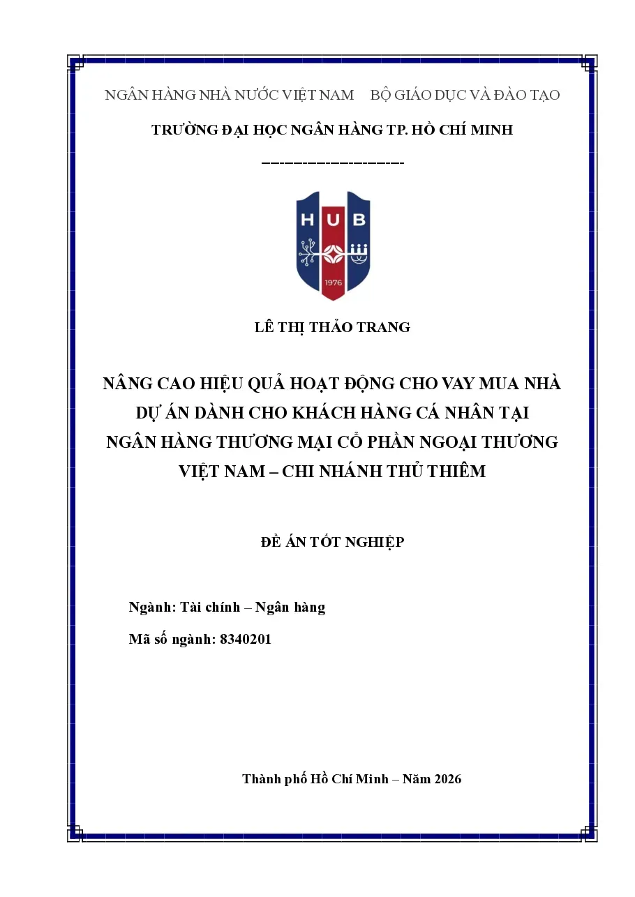[Đề án] Nâng cao hiệu quả hoạt động cho vay mua nhà dự án dành cho KH cá nhân tại Ngân hàng TMCP Ngoại thương Việt Nam (VCB) CN Thủ Thiêm - TG.Lê Thị Thảo Trang