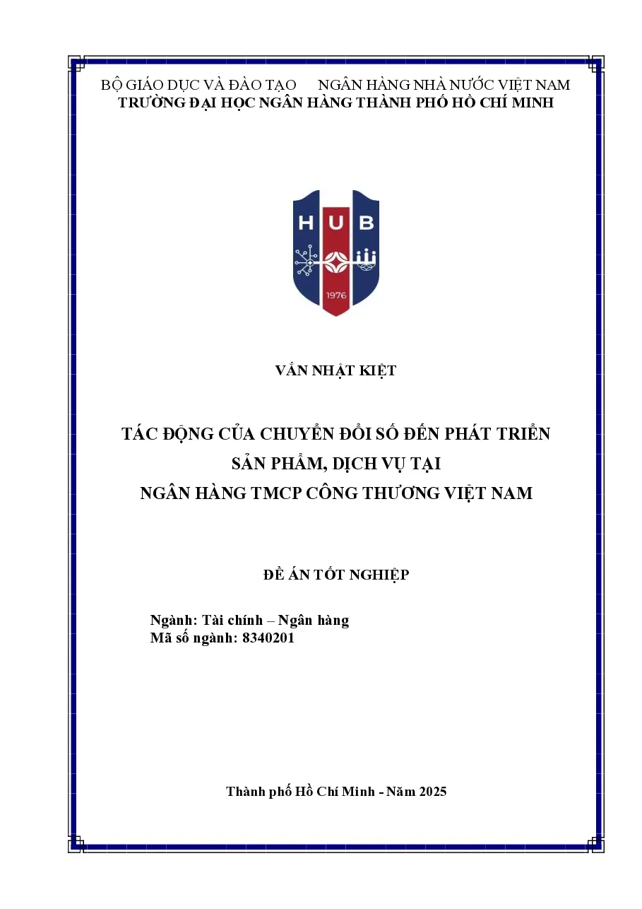 [Đồ án] Tác động của chuyển đổi số đến phát triển sản phẩm, dịch vụ tại Ngân hàng TMCP Công Thương Việt Nam - TG.VẮN NHẬT KIỆT