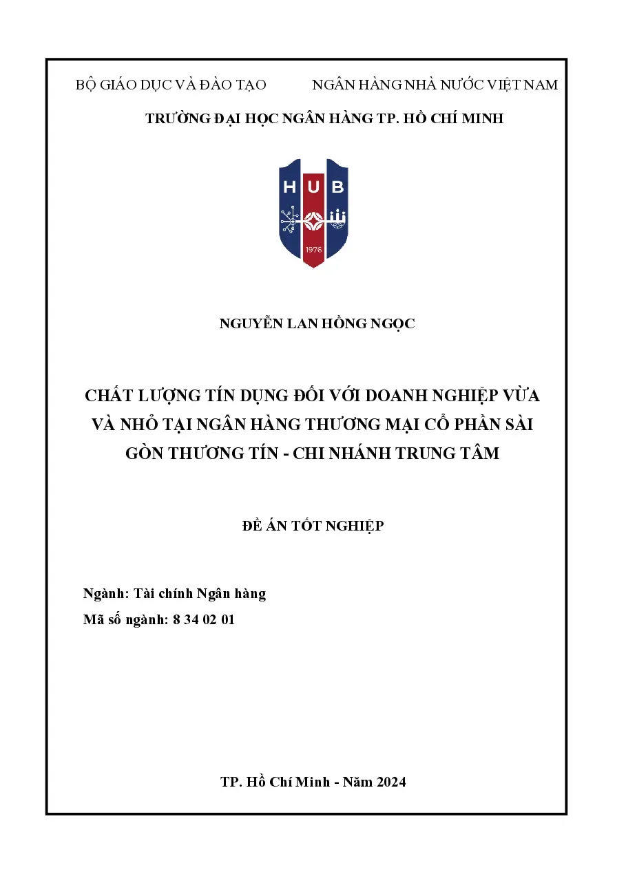 [Đồ án] Chất lượng tín dụng đối với doanh nghiệp vừa và nhỏ tại Ngân hàng Thương mại cổ phần Sài Gòn Thương Tín - Chi nhánh Trung Tâm - TG.Nguyễn Lan Hồng Ngọc
