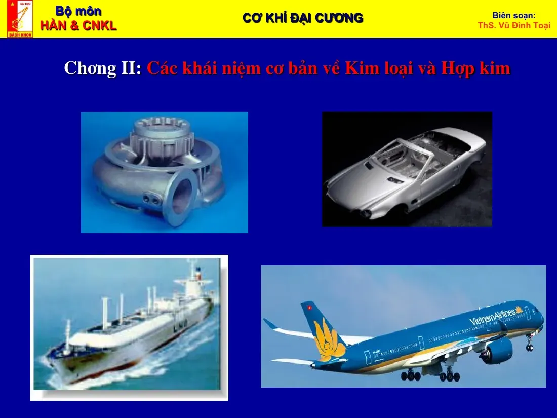 Cơ khí đại cương (Chương II: Khái niệm cơ bản về Kim loại và Hợp kim) - ThS.Vũ Đình Toại