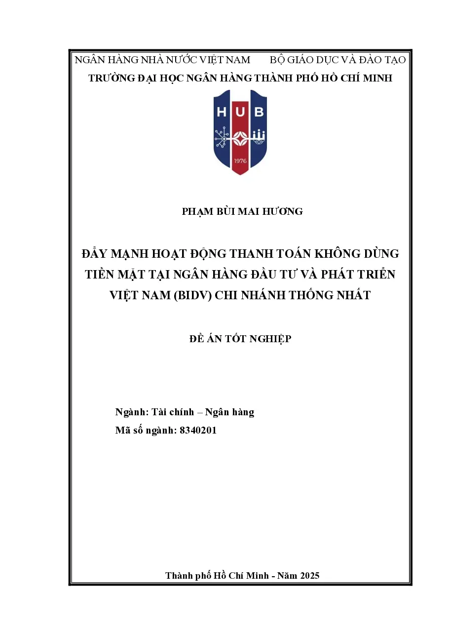 [Đồ án] ĐẨY MẠNH HOẠT ĐỘNG THANH TOÁN KHÔNG DÙNG TIỀN MẶT TẠI NGÂN HÀNG ĐẦU TƯ VÀ PHÁT TRIỂN VIỆT NAM (BIDV) CHI NHÁNH THỐNG NHẤT - TG.Phạm Bùi Mai Hương