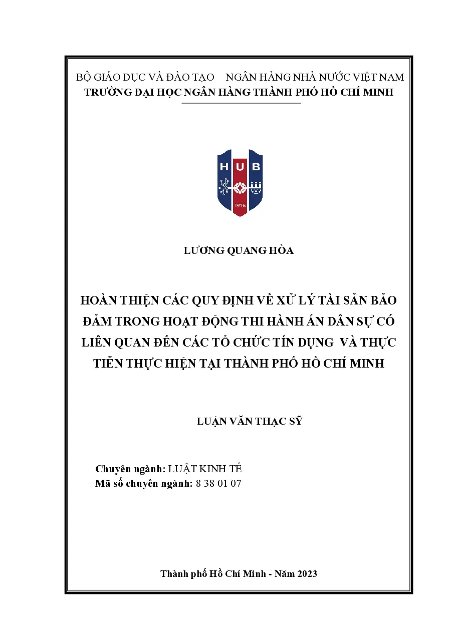 [LV thạc sĩ] Hoàn thiện các quy định về xử lý tài sản bảo đảm trong hoạt động thi hành án dân sự có liên quan đến các tổ chức tín dụng và thực tiễn thực hiện tại Thành phố Hồ Chí Minh - TG.Lương Quang Hòa