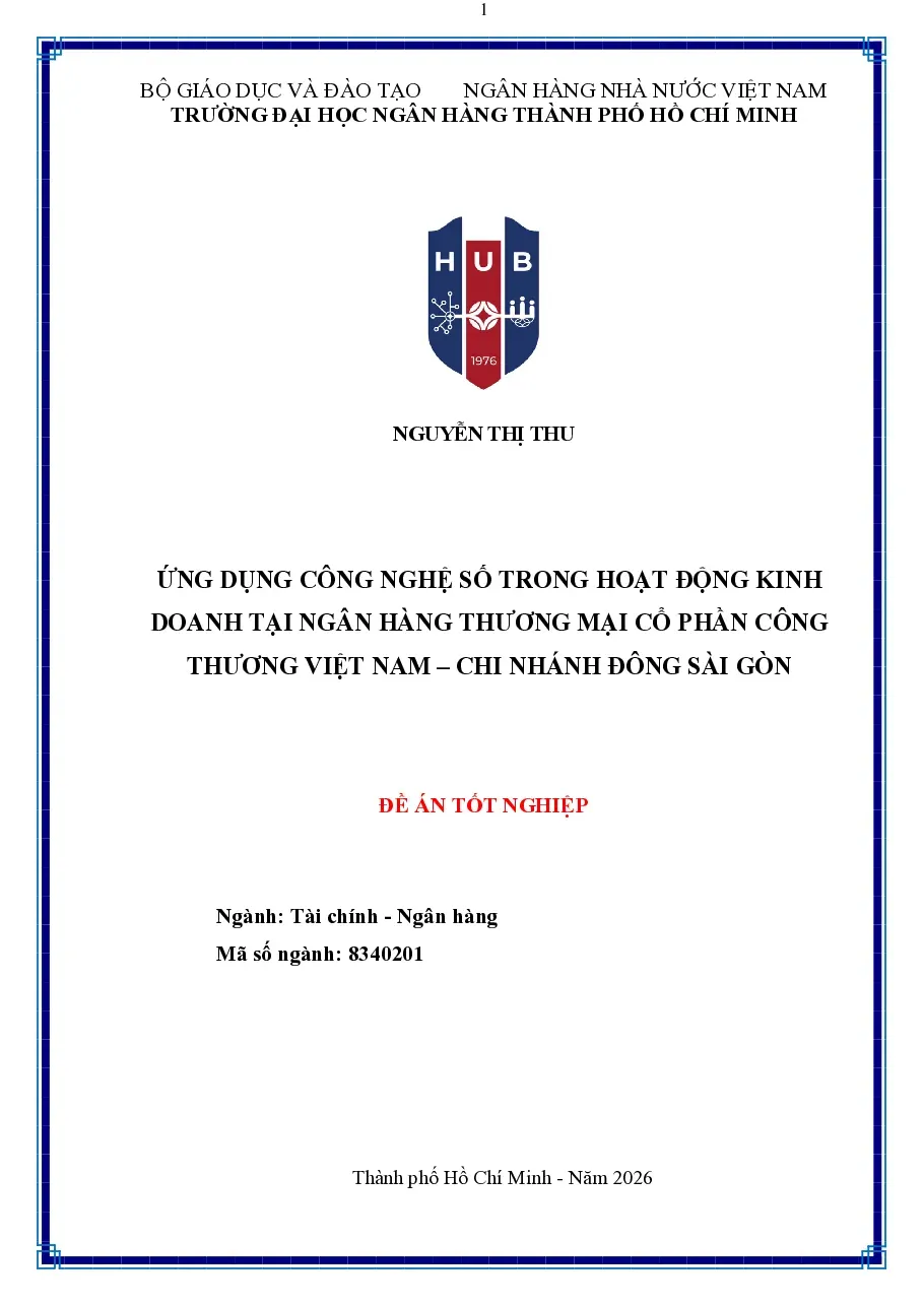 [Đề án] Ứng dụng công nghệ số trong hoạt động kinh doanh tại Ngân hàng TMCP Công Thương VN – CN Đông Sài Gòn - TG.Nguyễn Thị Thu