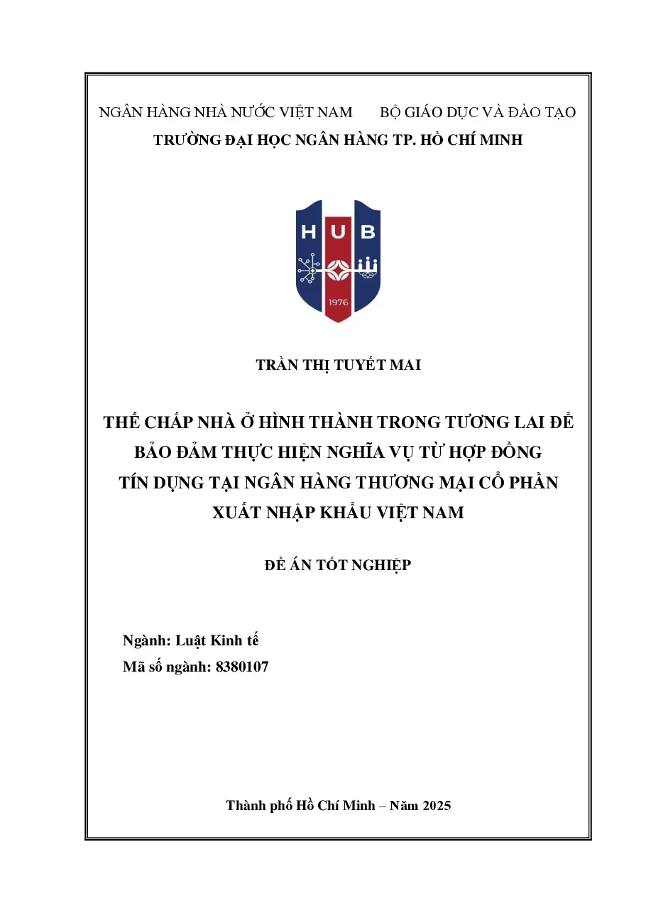 [LV thạc sĩ] Thế chấp nhà ở hình thành trong tương lai để bảo đảm thực hiện nghĩa vụ từ hợp đồng tín dụng tại Ngân hàng TMCP xuất nhập khẩu Việt Nam - TG.Trần Thị Tuyết Mai