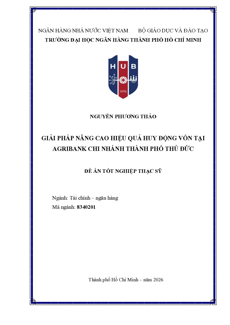 [Đề án] Giải pháp nâng cao hiệu quả huy động vốn tại Agribank CN TP Thủ Đức - TG.Nguyễn Phương Thảo