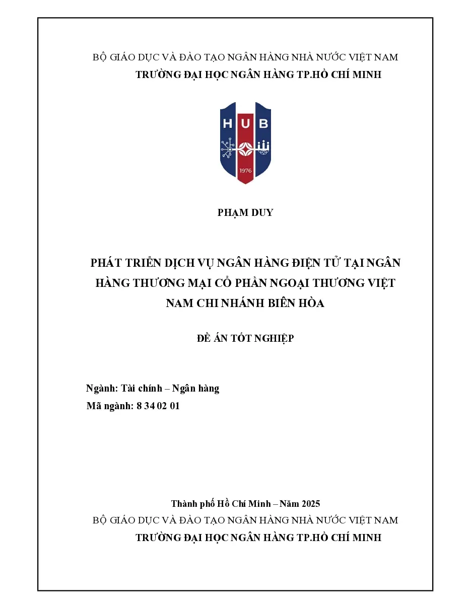 [Đồ án] Phát triển dịch vụ ngân hàng điện tử tại ngân hàng thương mại cổ phần ngoại thương Việt Nam chi nhánh Biên Hòa - TG.Phạm Duy