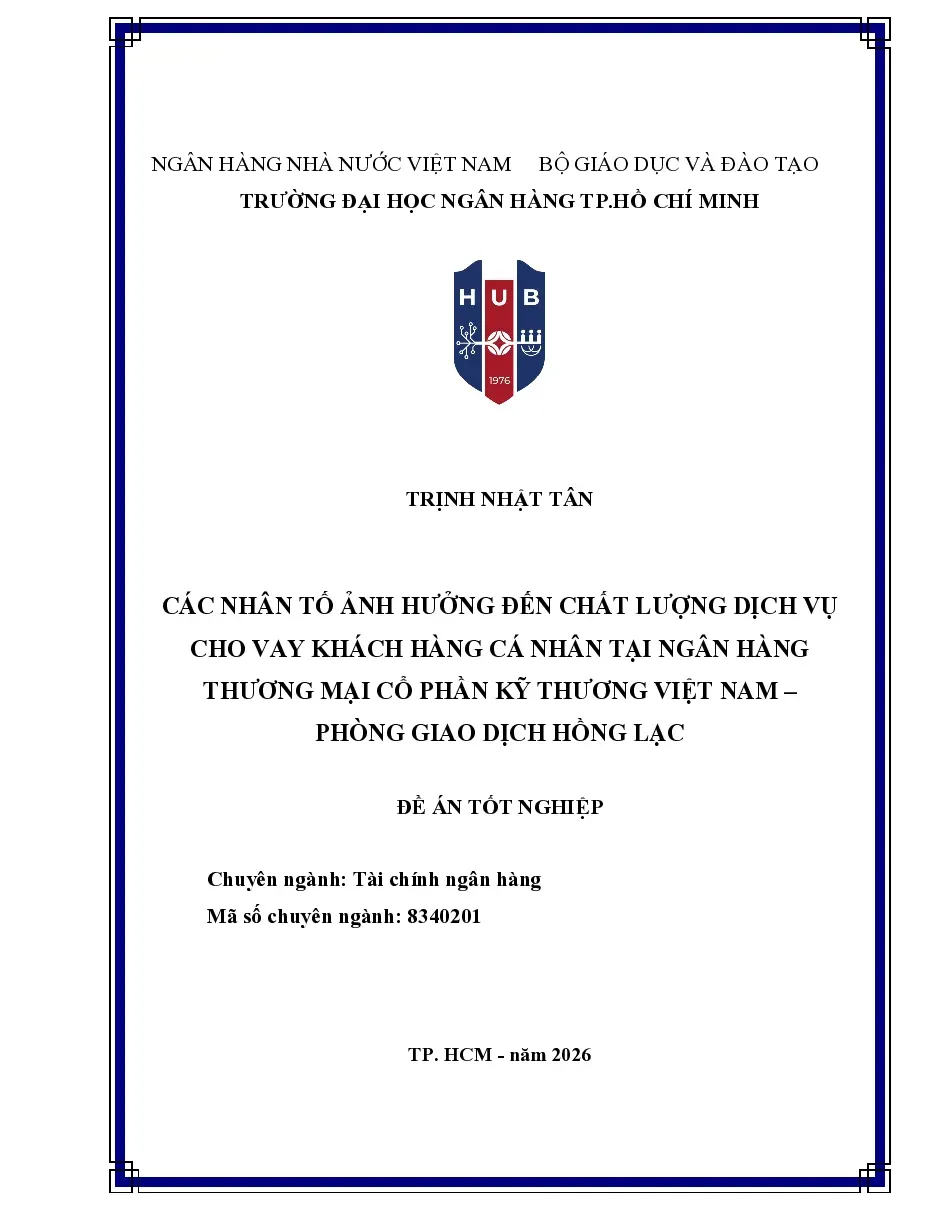 [Đề án] Các nhân tố ảnh hưởng đến chất lượng dịch vụ cho vay KH cá nhân tại NH TMCP Kỹ thương Việt Nam (TCB) PGD Hồng Lạc - TG.Trịnh Nhật Tân